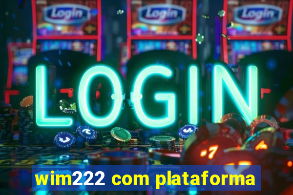 wim222 com plataforma